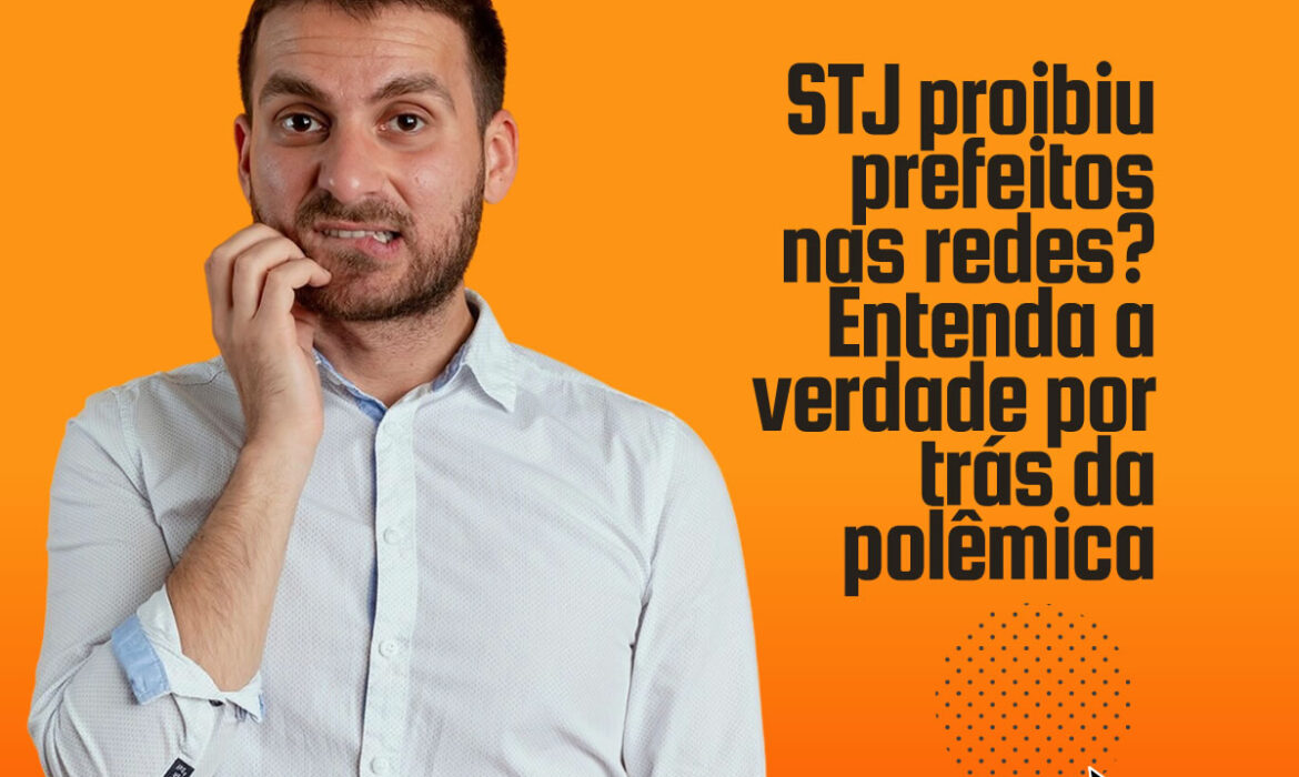 STJ proibiu prefeitos nas redes? Entenda o que pode e o que não pode ser feito