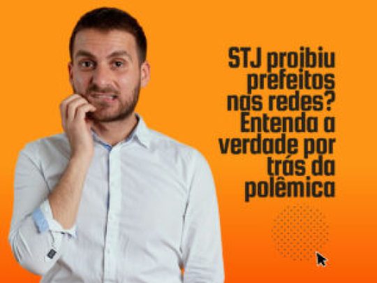 STJ proibiu prefeitos nas redes? Entenda o que pode e o que não pode ser feito